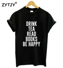 Load image into Gallery viewer, DRINK TEA READ BOOKS BE HAPPY Print Women T shirt
