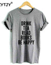 DRINK TEA READ BOOKS BE HAPPY Print Women T shirt
