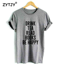 Load image into Gallery viewer, DRINK TEA READ BOOKS BE HAPPY Print Women T shirt
