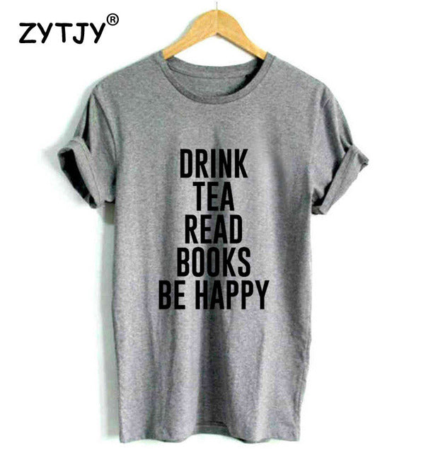 DRINK TEA READ BOOKS BE HAPPY Print Women T shirt