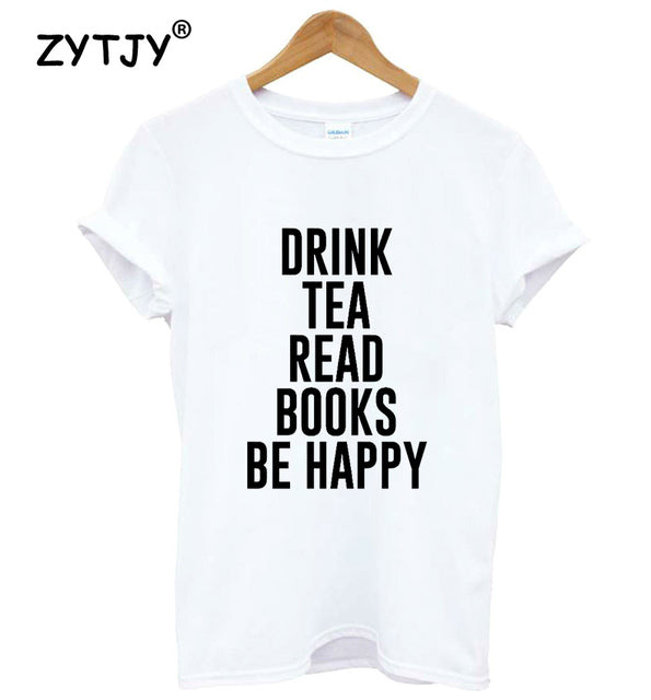 DRINK TEA READ BOOKS BE HAPPY Print Women T shirt