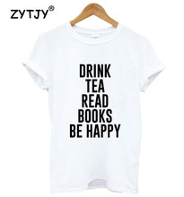 Load image into Gallery viewer, DRINK TEA READ BOOKS BE HAPPY Print Women T shirt
