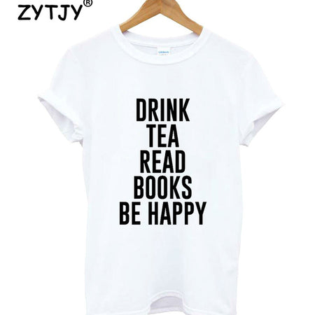 DRINK TEA READ BOOKS BE HAPPY Print Women T shirt