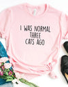 I WAS NORMAL THREE CATS AGO Lady Top Tee