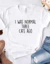 I WAS NORMAL THREE CATS AGO Lady Top Tee