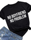 NO BOYFRIEND NO PROBLEM T-shirt