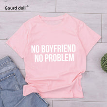 Load image into Gallery viewer, NO BOYFRIEND NO PROBLEM T-shirt
