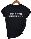 Sorry If I Looked Interested Graphic Tees