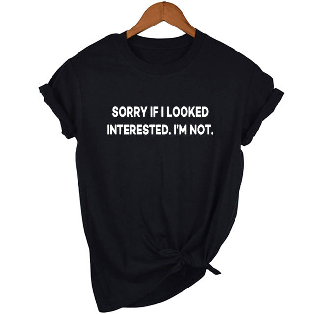 Sorry If I Looked Interested Graphic Tees