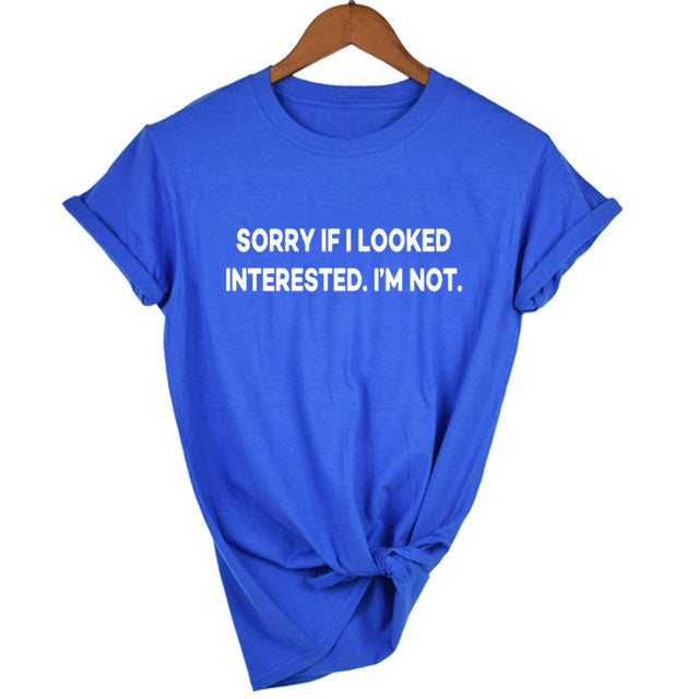 Sorry If I Looked Interested Graphic Tees