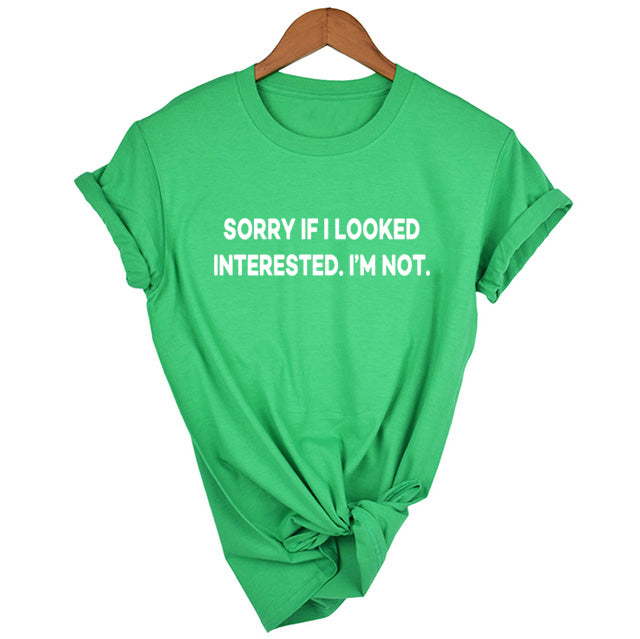 Sorry If I Looked Interested Graphic Tees