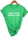 Sorry If I Looked Interested Graphic Tees
