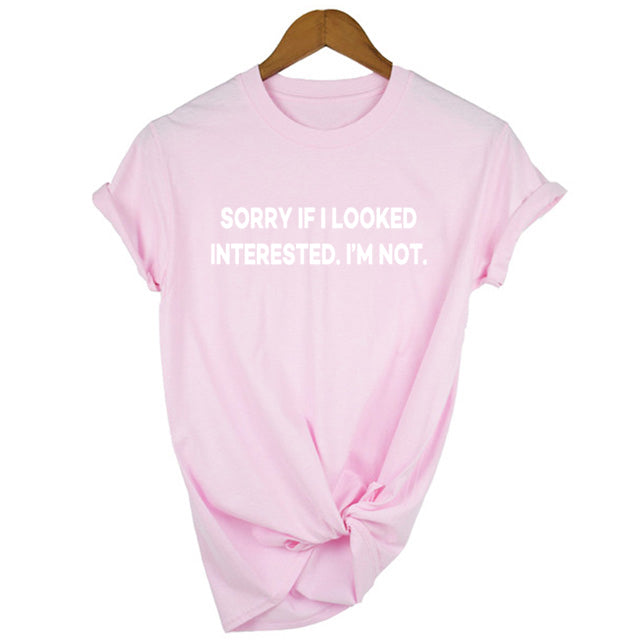 Sorry If I Looked Interested Graphic Tees