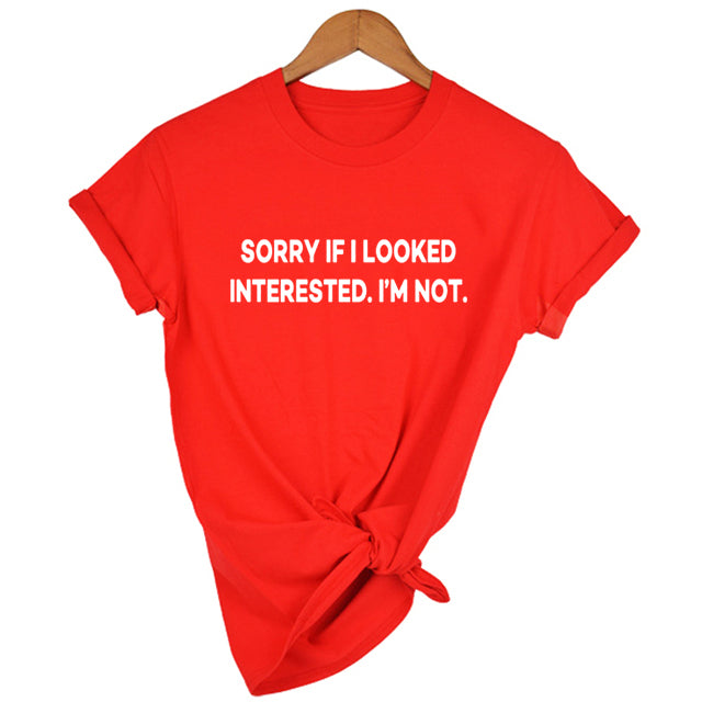 Sorry If I Looked Interested Graphic Tees