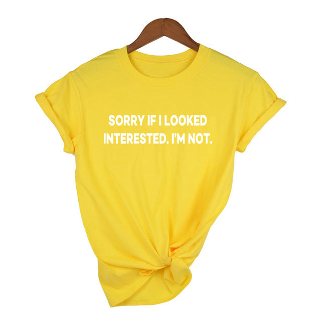 Sorry If I Looked Interested Graphic Tees